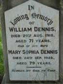 
William DENNIS,
died 29 Aug 1918 aged 71 years;
Mary Sophia DENNIS, wife,
died 24 Sept 1928 aged 79 years;
Mundoolun Anglican cemetery, Beaudesert Shire
