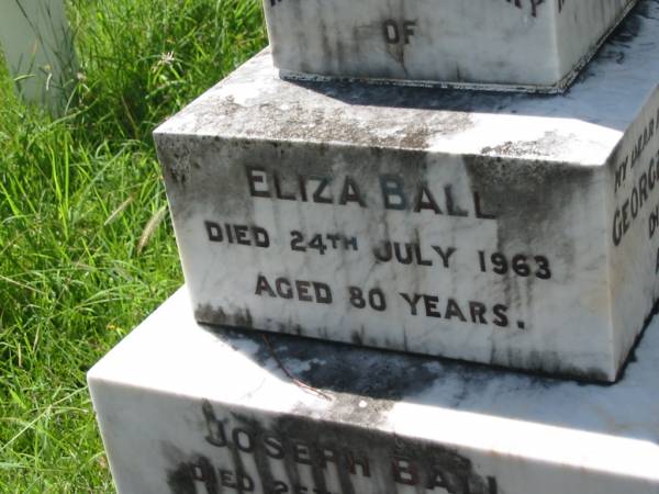 George Addison BALL, husband father,  | died 1 Sept 1931 aged 71 years;  | Martha BALL, wife mother,  | died 10 March 1957 aged 92 years;  | Eliza BALL,  | died 24 July 1963 aged 80 years;  | Joseph BALL,  | died 25 Feb 1969 aged 82 years;  | Henry BALL,  | died 16 Feb 1945 aged 76 years;  | Louisa BALL,  | died 11 Aug 1971 aged 86 years;  | Mundoolun Anglican cemetery, Beaudesert Shire  | 