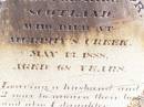 
Mary, wife of Archibald MCDONALD,
daughter of Duglad MCGREGOR,
Lissmore Argyleshire Scotland,
died Murphys Creek 13 May 1888 aged 68 years;
Murphys Creek cemetery, Gatton Shire

