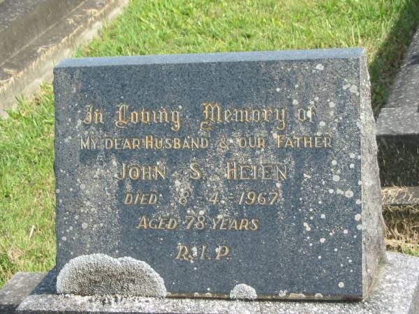 John S. HEIEN,  | husband father,  | died 8-4-1967 aged 78 years;  | Murwillumbah Catholic Cemetery, New South Wales  | 