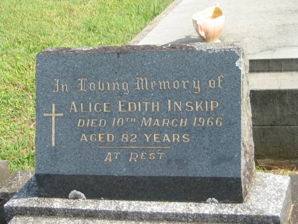 Alice Edith INSKIP,  | died 10 March 1966 aged 82 years;  | Murwillumbah Catholic Cemetery, New South Wales  | 