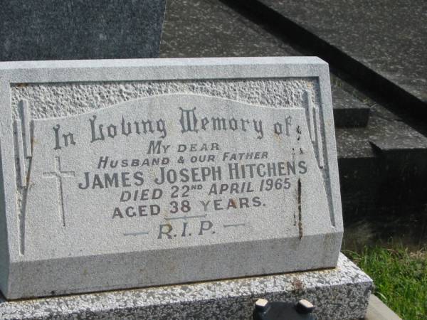 James Joseph HITCHENS,  | husband father,  | died 22 April 1965 aged 38 years;  | Murwillumbah Catholic Cemetery, New South Wales  | 