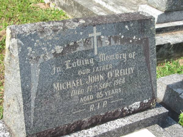 Michael John O'REILLY,  | father,  | died 17 Sept 1968 aged 85 years;  | Murwillumbah Catholic Cemetery, New South Wales  | 