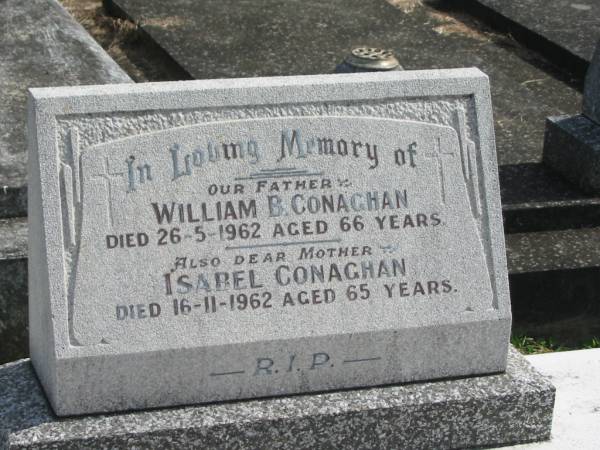 William B. CONAGHAN,  | father,  | died 26-5-1962 aged 66 years;  | Isabel CONAGHAN,  | mother,  | died 16-11-1962 aged 65 years;  | Murwillumbah Catholic Cemetery, New South Wales  | 