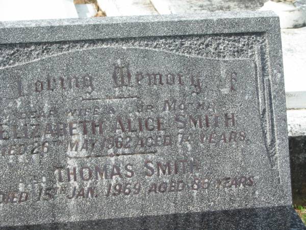 Elizabeth Alice SMITH,  | wife mother,  | died 26 May 1962 aged 74 years;  | Thomas SMITH,  | died 15 Jan 1969 aged 86 years;  | Murwillumbah Catholic Cemetery, New South Wales  | 