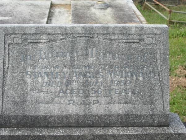 Stanley Angus MCDONALD,  | husband father,  | died 11 July 1959 aged 56 years;  | Florence May MCDONALD,  | mother,  | died 24 June 1988 aged 77 years;  | Stanley Michael MCDONALD,  | husband father brother,  | born 21-11-41,  | died 24-01-05;  | Murwillumbah Catholic Cemetery, New South Wales  | 