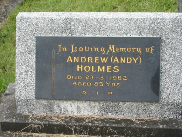 Andrew (Andy) HOLMES,  | died 23-3-1982 aged 85 years;  | Murwillumbah Catholic Cemetery, New South Wales  | 