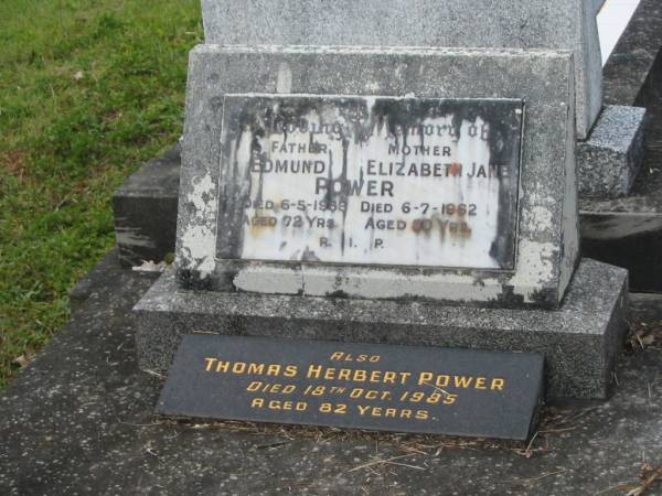 Edmund POWER,  | father,  | died 6-5-1953 aged 72 years;  | Elizabeth Jane POWER,  | mother,  | died 6-7-1962 aged 80 years;  | Thomas Herbert POWER,  | died 18 Oct 1985 aged 82 years;  | Murwillumbah Catholic Cemetery, New South Wales  | 
