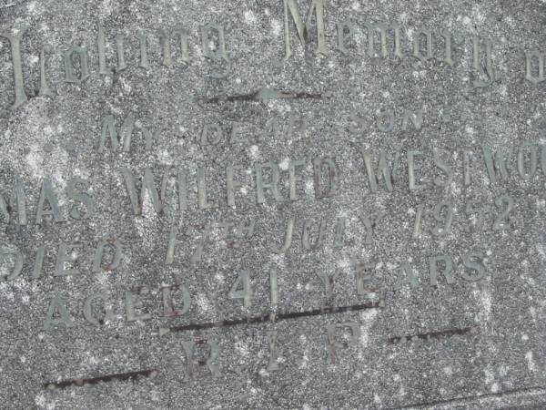 Thomas Wilfred WESTWOOD,  | son,  | died 17 July 1952 aged 41 years;  | Murwillumbah Catholic Cemetery, New South Wales  | 