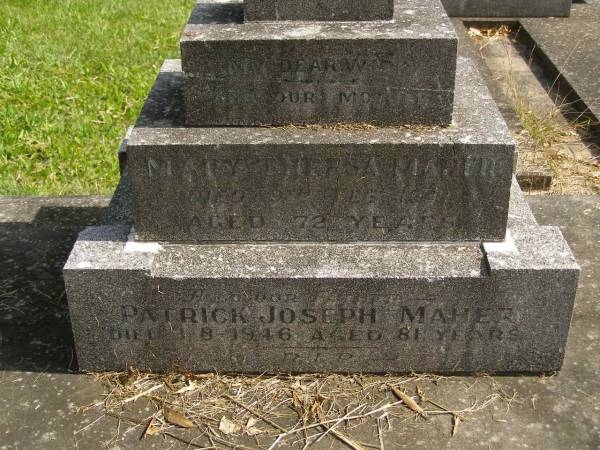 Mary Thresa MAHER,  | wife mother,  | died 9 Feb 1941 aged 72 years;  | Patrick Joseph MAHER,  | father,  | died 3-8-1946 aged 81 years;  | Murwillumbah Catholic Cemetery, New South Wales  | 