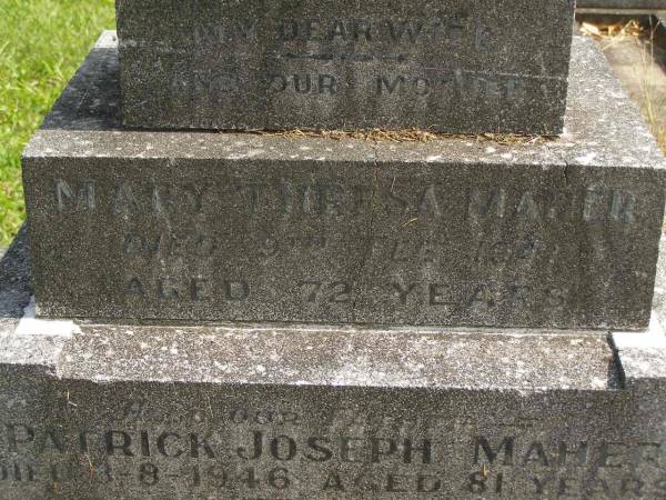 Mary Thresa MAHER,  | wife mother,  | died 9 Feb 1941 aged 72 years;  | Patrick Joseph MAHER,  | father,  | died 3-8-1946 aged 81 years;  | Murwillumbah Catholic Cemetery, New South Wales  | 