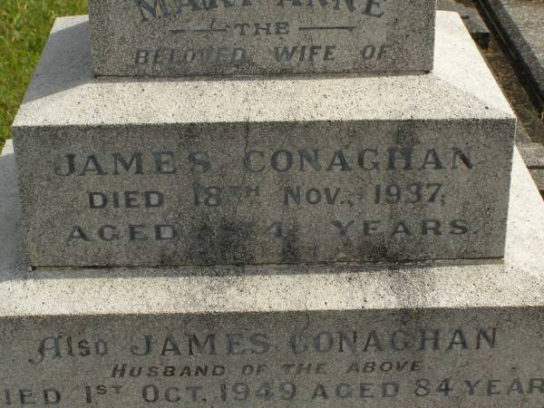 Mary Anne,  | wife of James CONAGHAN,  | died 18 Nov 1937 aged 74 years;  | James CONAGHAN,  | husband,  | died 1 Oct 1949 aged 84 years;  | Murwillumbah Catholic Cemetery, New South Wales  | 
