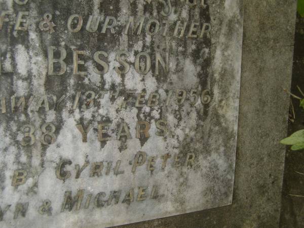 Muriel BESSON,  | wife mother,  | died 13 Feb 1956 aged 38 years,  | erected by Cyril,Peter, Carolyn & Michael;  | Murwillumbah Catholic Cemetery, New South Wales  | 
