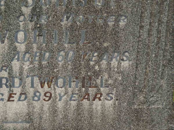 Eliza TWOHILL,  | wife mother  | died 2 May 1944 aged 60 years;  | Alexander Edward TWOHILL,  | father,  | died 17 July 1966 aged 89 years;  | Murwillumbah Catholic Cemetery, New South Wales  | 