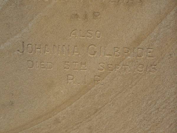 John GILBRIDE,  | died 17 Mar 1903 aged 64 years;  | Johanna GILBRIDE,  | died 5 Sept 1915;  | Nobby cemetery, Clifton Shire  | 