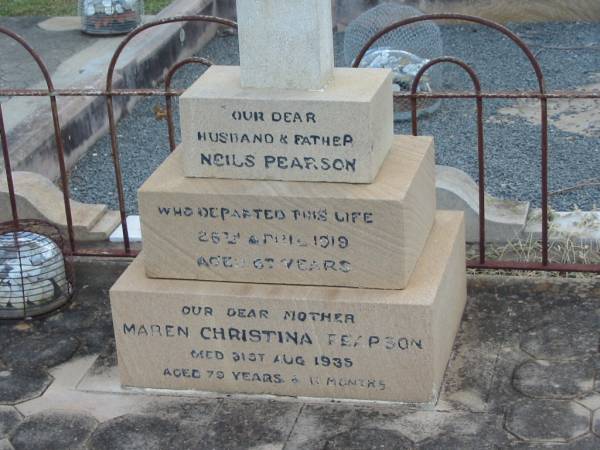 Neils PEARSON,  | died 26 April 1919 aged 67 years;  | Maren Christina PEARSON,  | died 31 Aug 1935 aged 79 years 11 months;  | Nobby cemetery, Clifton Shire  | 