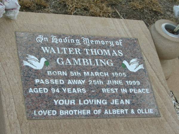 Walter Thomas GAMBLING,  | born 5 March 1905,  | died 25 June 1999 aged 94 years,  | loved by Jean,  | brother of Albert & Ollie;  | Nobby cemetery, Clifton Shire  | 