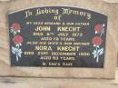 John KNECHT,
died 8 July 1973 aged 78 years,
husband father;
Nora KNECHT,
died 23 Dec 1990 aged 93 years,
wife mother;
Nobby cemetery, Clifton Shire