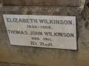 Elizabeth WILKINSON,
1832 - 1908;
Thomas John WILKINSON,
1866 - 1911,
erected by wife & children;
Nobby cemetery, Clifton Shire