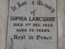 Henry LANGSDORF,
died 5 July 1931 aged 80 years;
Sophia LANGSDORF,
died 1 Dec 1949 aged 79 years;
Conrad LANGSDORF,
died 31 Dec 1968 aged 82 years;
Nobby cemetery, Clifton Shire