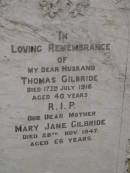 Thomas GILBRIDE,
died 17 July 1916 aged 40 years,
husband;
Mary Jane GILBRIDE,
died 28 Nov 1947 aged 66 years,
mother;
Nobby cemetery, Clifton Shire