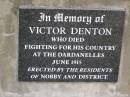 Alice Ann DENTON,
wife of Thomas Peter DENTON,
died 29 Jan 1909 aged 58 years,
wife mother,
erected by husband & children;
Thomas Peter DENTON,
died 6 Feb 1933 in his 79th year,
husband;
Victor DENTON,
died fighting Dardanelles June 1915;
Nobby cemetery, Clifton Shire
