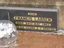 Anton George LARSEN,
died 26 April 1930 aged 73 years,
father;
George LARSEN,
killed in action Pozierese Aug 1916 aged 20 years,
brother;
Anna Petrea LARSEN,
died 18 Sept 1950 aged 84 years,
mother;
Estelle Elsie LARSEN,
accidentally burned 10 Sept 1913 aged 2 yeas 10 months;
Francis LARSEN,
died 24 May 1963 aged 69 years 7 months;
Nobby cemetery, Clifton Shire