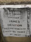 James DENTON,
died 25 Feb 1970 aged 86 years,
father;
Margaret Alice DENTON,
died 30 May 1961 aged 75 years,
wife mother;
Nobby cemetery, Clifton Shire
