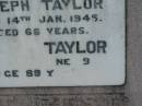Joseph TAYLOR,
died 14 Jan 1945 aged 66 years;
?? TAYLOR,
?? June ?? aged 89 years;
Nobby cemetery, Clifton Shire