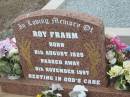 Roy FRAHM,
born 8 Aug 1925,
died 8 Nov 1997;
Nobby cemetery, Clifton Shire