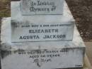 Elizabeth Agusta JACKSON,
died 30 March 1926 aged 68 years,
wife mother;
Alice Catherine GEMMELL (nee JACKSON),
1901 - 1977;
William Edward JACKSON,
died 2 Nov 1939 aged 40 years;
Walter JACKSON,
died 28 Jan 1944 aged 97 years;
Nobby cemetery, Clifton Shire