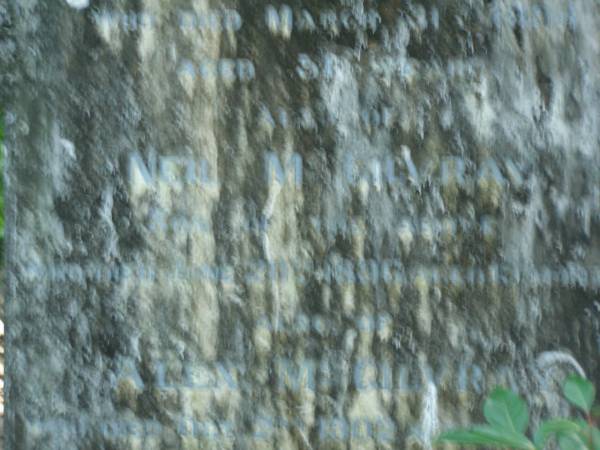 Neil MCGILVRAY,  | husband of Sarah MCGILVRAY,  | died 31 March 1898 aged 51 years;  | Neil MCGILVRAY,  | son,  | died 20 Jun 1896 aged 19 months;  | Alex MCGILVRAY,  | died 2 Oct 1902 aged 5 years;  | North Tumbulgum cemetery, New South Wales  | 