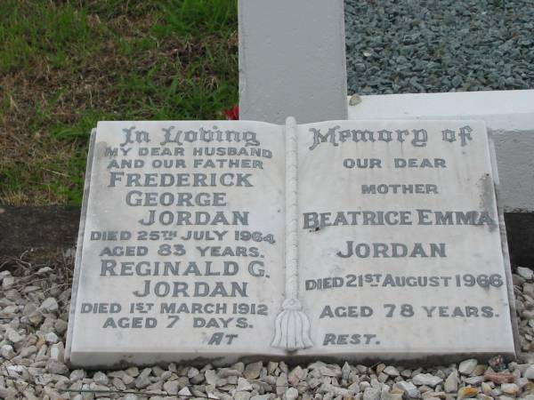 Frederick George JORDAN  | 25 July 1964  | aged 83  |   | Reginald G JORDAN  | 1 Mar 1912  | aged 7 days  |   | Beatrice Emma JORDAN  | 21 Aug 1966  | aged 78  |   | Nundah / German Station Cemetery: (Albury/Bridges relatives)  |   | 