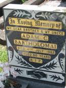 Adam C. BARTHOLOMAI, brother uncle,
died 4 July 1982 aged 80 years;
St James Catholic Cemetery, Palen Creek, Beaudesert Shire