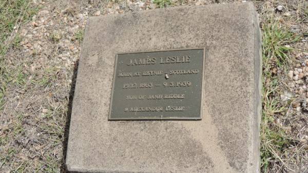 James LESLIE  | b: Rhynie, Scotland 15 Dec 1863  | d: 9 Mar 1939  |   | son of Jane RIDDLE and Alexander LESLIE  |   | Peak Downs Memorial Cemetery / Capella Cemetery  | 