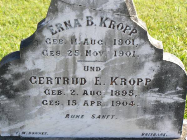 Erna B. KROPP,  | born 11 Aug 1901,  | died 25 Nov 1901;  | Gertrud E. KROPP,  | born 2 Aug 1895,  | died 15 Apr 1904;  | Pimpama Island cemetery, Gold Coast  | 