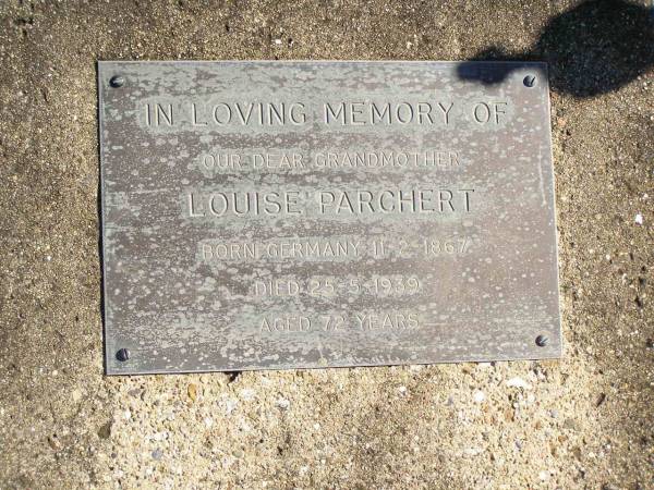 Louise PARCHERT,  | grandmother,  | born Germany 11-2-1867,  | died 25-5-1939 aged 72 years;  | Pimpama Island cemetery, Gold Coast  | 