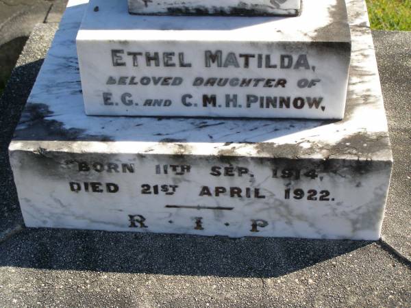 Ethel Matilda,  | daughter of E.G. & C.M.H. PINNOW,  | born 11 Sept 1914,  | died 21 April 1922;  | Pimpama Island cemetery, Gold Coast  | 