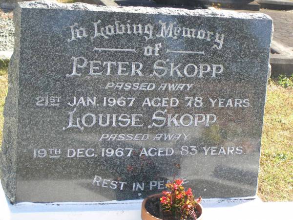 Peter SKOPP,  | died 21 Jan 1967 aged 78 years;  | Louise SKOPP,  | died 19 Dec 1967 aged 83 years;  | Pimpama Island cemetery, Gold Coast  | 