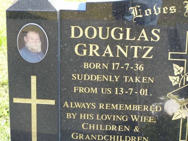 Douglas GRANTZ,  | born 17-7-36,  | died suddenly 13-7-01,  | remembered by wife children grandchildren;  | Pimpama Island cemetery, Gold Coast  | 
