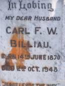
Carl F.W. BILLIAU,
husband,
born 14 June 1870,
died 2 Oct 1948;
Pauline Anna BILLIAU,
died 22 Sept 1976 aged 88 years;
Pimpama Island cemetery, Gold Coast
