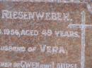 
Harold RIESENWEBER,
died 29 Feb 1956 aged 49 years,
husband of Vera,
father of Gwen & Laurel;
Pimpama Island cemetery, Gold Coast
