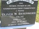 
Oliver W. (Ollie) RIESENWEBER,
father father-in-law grandfather great-grandfather poppie,
born 1-7-1911,
died 31-12-1995;
Glen Dowling RIESENWEBER,
7-2-1938 -4-7-2007,
eldest son of Ollie;
Pimpama Island cemetery, Gold Coast
