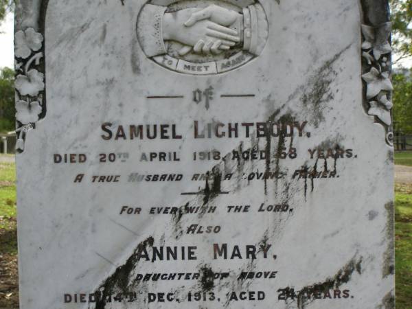 Samuel LIGHTBODY,  | died 20 April 1918 aged 68 years,  | husband father;  | Annie Mary,  | daughter,  | died 14 Dec 1913 aged 24 years;  | Hannah,  | wife,  | died 4 May 1927 aged 76 years;  | Samuel Joseph,  | son,  | died 10 Feb 1921 aged 33 years;  | Pimpama Uniting cemetery, Gold Coast  | 