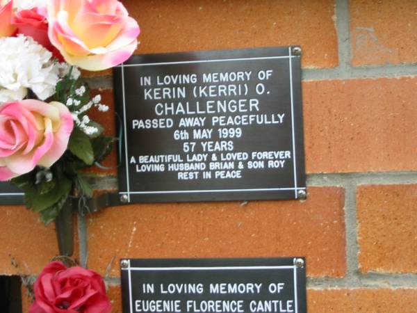 Kerin (Kerri) O. CHALLENGER,  | died 6 May 1999 aged 57 years,  | husband Brian,  | son Roy;  | Pimpama Uniting cemetery, Gold Coast  | 
