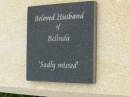 
Shane Bernard DOYLE,
9 June 1977 - 6 Sept 2004,
eldest son of Marilyn & Bernard
brother of Wade, Michael & Jason,
husband of Belinda,
son-in-law of Pam & Kelvin
brother-in-law of Carson & Kirby;
Pimpama Uniting cemetery, Gold Coast
