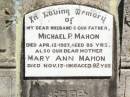 Michael P. MAHON, husband father,
died 12 April 1957 aged 85 years;
Mary Ann MAHON, mother,
died 13 Nov 1966 aged 92 years;
Pine Mountain Catholic (St Michaels) cemetery, Ipswich