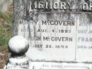 Mary MCGOVERN,
died 4 Aug 1892;
Hugh MCGOVERN,
died 25 July 1894;
Robert, son,
died 10 Jan 1942 aged 72 years;
Frances M. MCGOVERN,
died 11 Jan 1952 aged 78 years;
Pine Mountain Catholic (St Michaels) cemetery, Ipswich