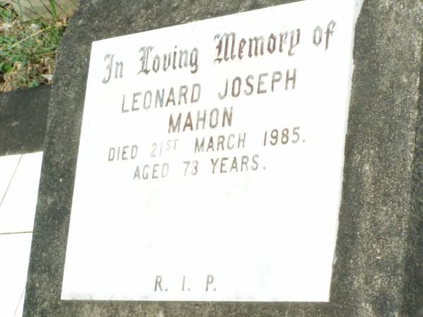 Leonard Joseph MAHON,  | died 21 March 1985 aged 73 years;  | Pine Mountain Catholic (St Michael's) cemetery, Ipswich  | 
