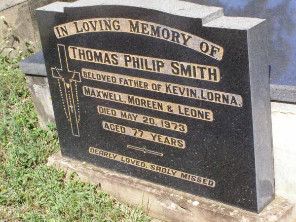 Thomas Philip SMITH,  | father of Kevin, Loran, Maxwell, Moreen & Leone,  | died 20 May 1973 aged 77 years;  | Pine Mountain Catholic (St Michael's) cemetery, Ipswich  | 